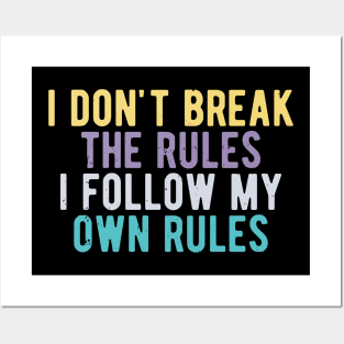 i dont break the rules i follow my own rules Posters and Art